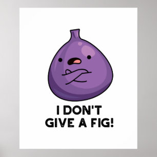 I Don't Give A Fig Sassy Fruit Pun  Poster
