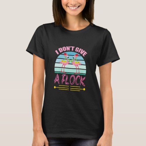 I Dont Give A Flock   Cute Pink Flamingo  T_Shirt