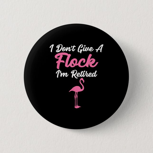 I Don't Give A Flock I'm Retired Funny Flamingo  Button (Front)