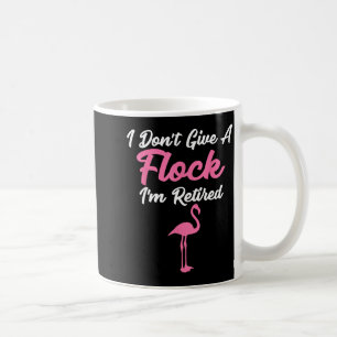 I Don't Give A Flock I'm Retired Funny Flamingo  Coffee Mug