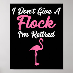 I Don't Give A Flock I'm Retired Funny Flamingo  Poster