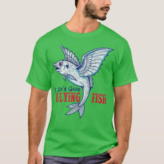 i dont give a flying fish Funny Saying T-Shirt