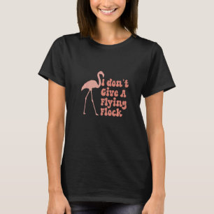 I Don't Give A Flying Flock Sarcastic Flamingos Bi T-Shirt