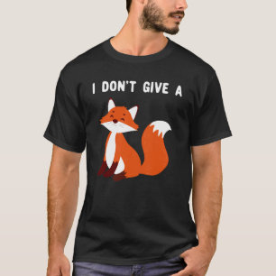 I Don't Give a Fox T-Shirt