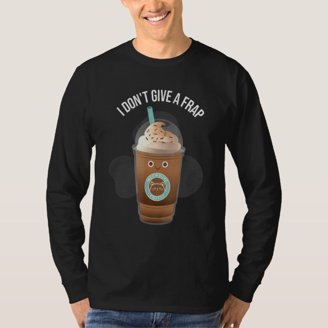 I Dont Give A Frap Frappe Pun Coffee T-Shirt (Front)