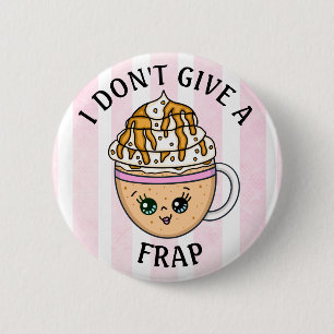 I don't give a Frap, Funny Coffee Pun Quote Button