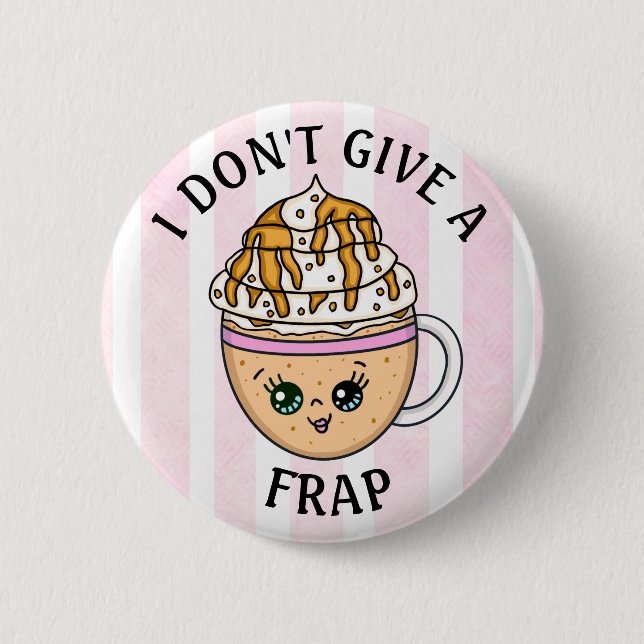 I don't give a Frap, Funny Coffee Pun Quote   Button (Front)
