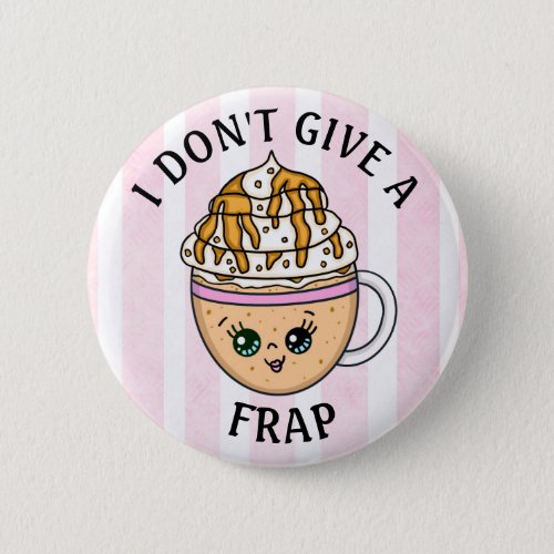 I dont give a Frap Funny Coffee Pun Quote   Button