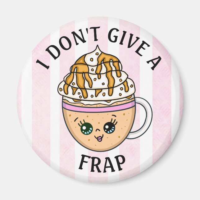 I don't give a Frap, Funny Coffee Pun Quote    Magnet (Front)