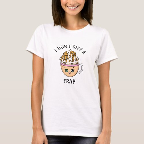 I dont give a Frap funny Coffee Pun Quote  T_Shirt