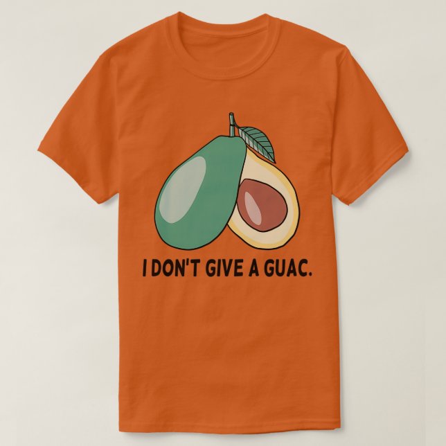 I dont give a guac 1 T-Shirt (Design Front)