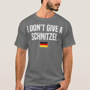 I Don't Give A Schnitzel Germany Funny German Sayi T-Shirt