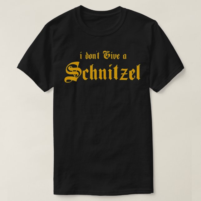I Don't Give A Schnitzel  T-Shirt (Design Front)