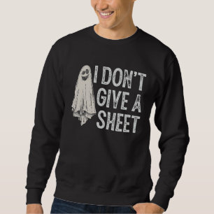 I Don't Give A Sheet Ghost Boo  Halloween Sweatshirt