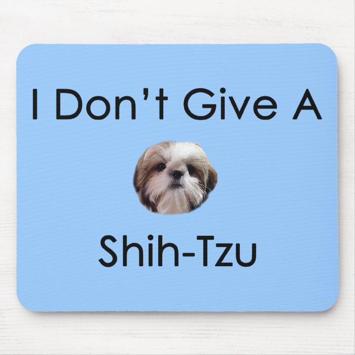 I Don't Give A Shih Tzu Mousepad