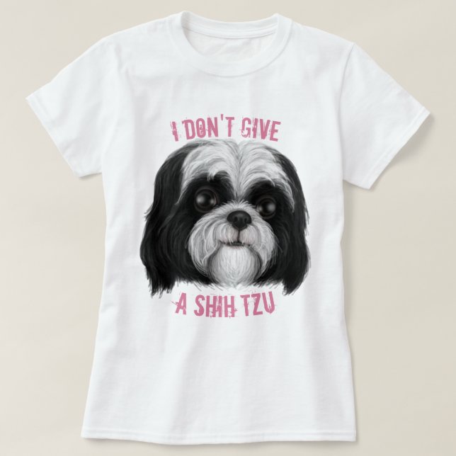 I don't give a Shih Tzu! T-Shirt (Design Front)