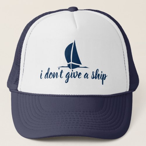 I dont give a ship _ cute nautical trucker hat