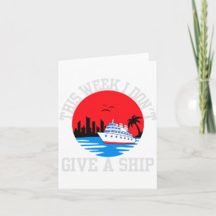 I Dont Give A Ship Funny Cruise  Card