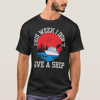 I don't give a ship-funny cruise T-Shirt