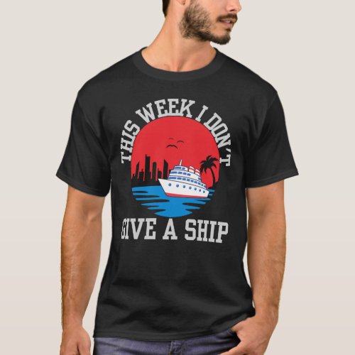I dont give a ship_funny cruise T_Shirt