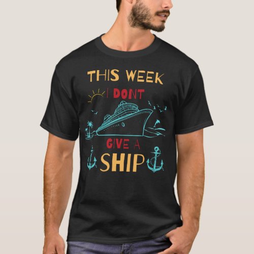 I dont give a ship funny cruise  T_Shirt