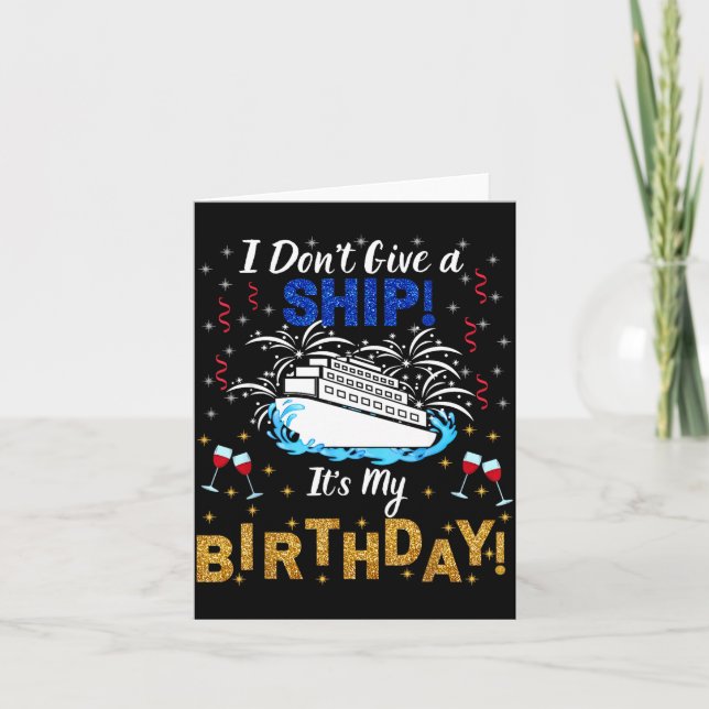 I Don't Give A Ship. It's My Birthday. Cruise Ship Card (Front)