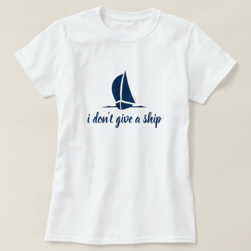 I dont give a ship _ nautical t shirt for women