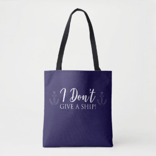 I Don't Give A Ship! Nautical Tote Bag