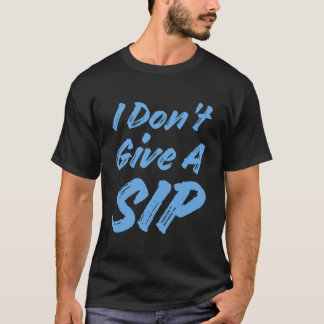 I Don'T Give A Sip Drinking Hoodie T-Shirt
