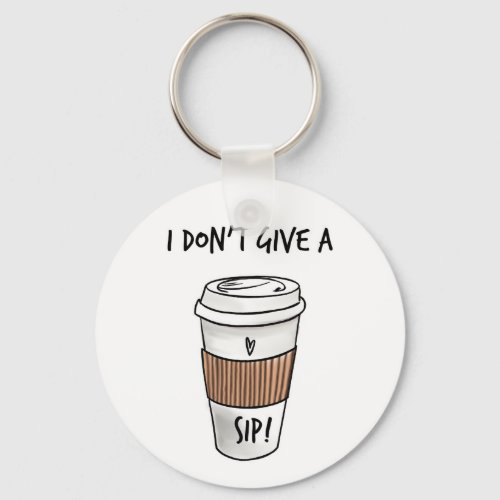 I dont give a sip funny card for friend  keychain