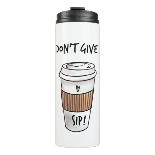 I dont give a sip funny coffee for friend  thermal tumbler