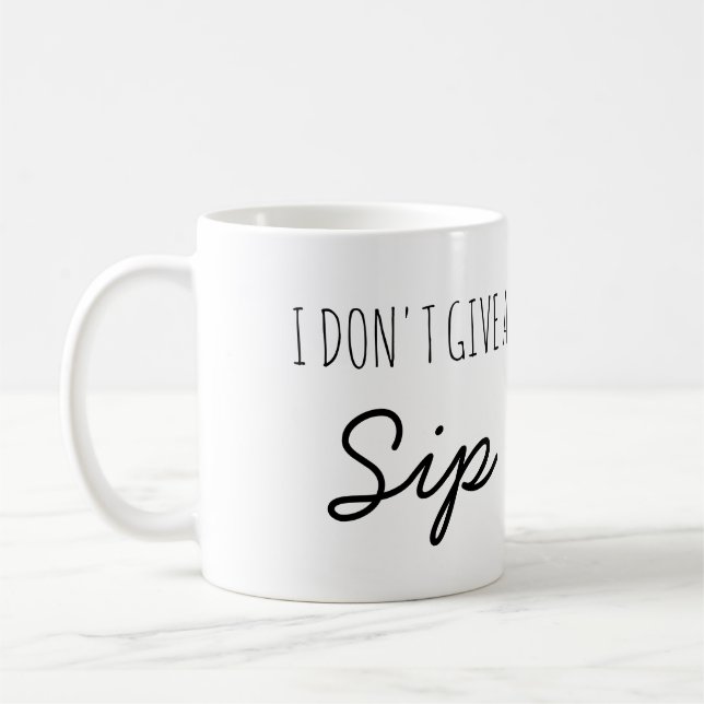 I don't give a Sip funny quote coffee mug (Left)