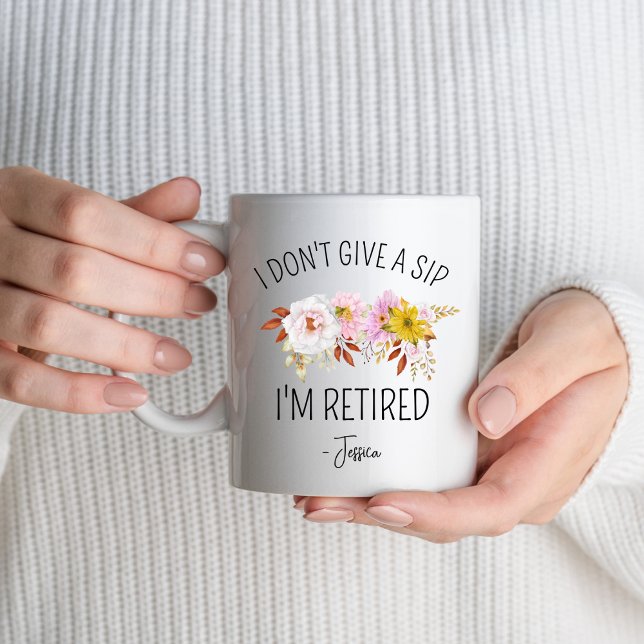 I Dont Give A Sip I'm Retired Retirement Women Men Mug (Creator Uploaded)