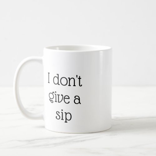 I Dont Give A Sip Mug