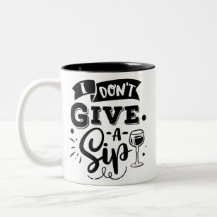 I dont give a sip quote coffee mugs