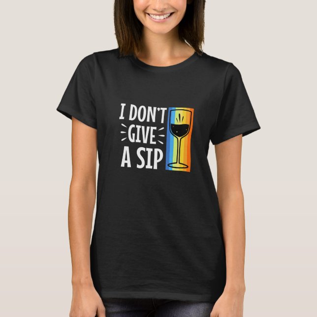 I don't give a sip T-Shirt (Front)