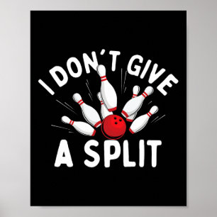 I Don't Give A Split - Bowler Bowling Poster
