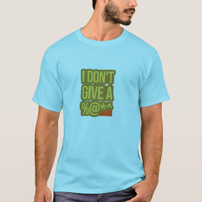I Don't Give A  T-Shirt (Front)