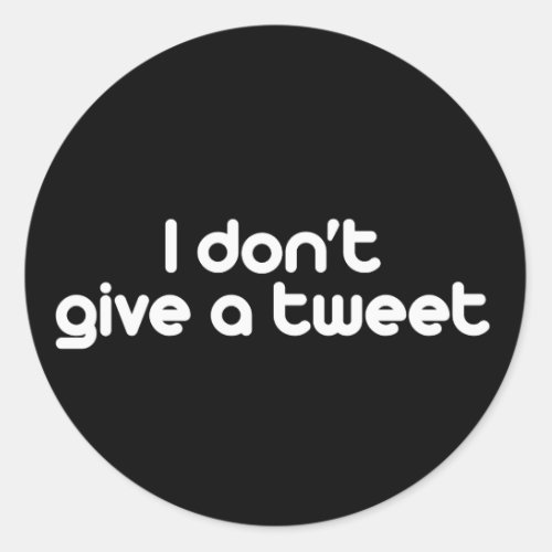 I dont give a tweet classic round sticker