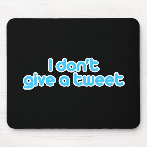 I dont give a tweet mouse pad