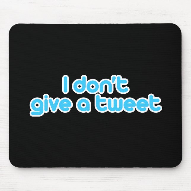 I don't give a tweet mouse pad (Front)
