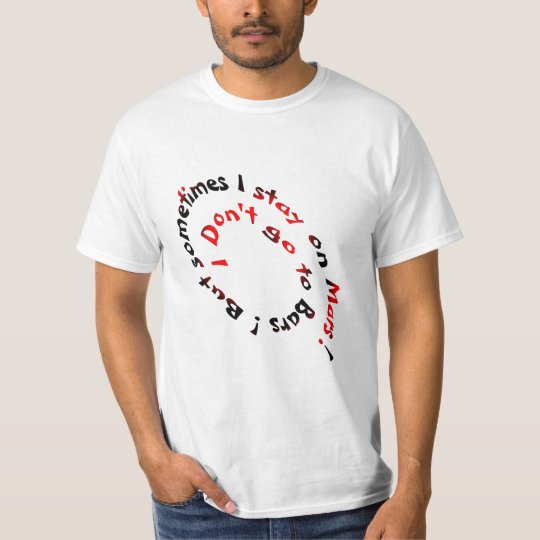 I don't go to Bars ! But sometimes I stay on Mars T-Shirt