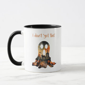 I don't "got this" Sarcastic Ghost Humor Mug