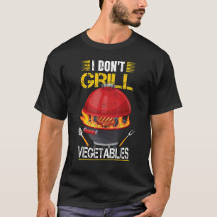 I Don't Grill Vegetables Grilling Barbecue Smoker T-Shirt