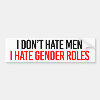 I don't hate men I hate gender roles - Feminist Bu Bumper Sticker
