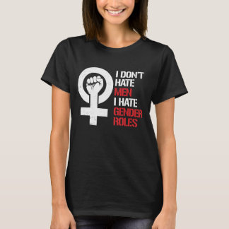 I don't hate men I hate gender roles --  white -.p T-Shirt
