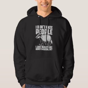 I Don't Hate People Honey Badgers For Honey Badger Hoodie