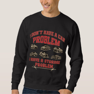 I Don't Have a Car Problem, Funny Gearhead Sweatshirt