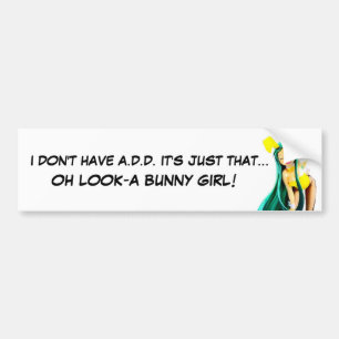 I DON'T HAVE A.D.D. BUMPER STICKER
