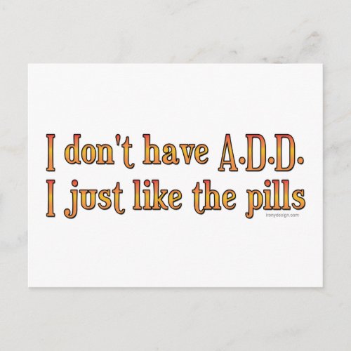 I Dont Have ADD _ I Just Like The Pills Postcard